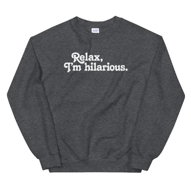Relax I'm Hilarious Unisex Sweatshirt Laid - back Women's Style