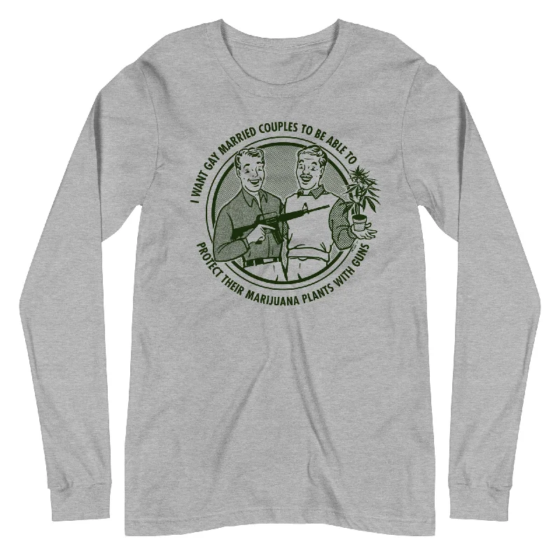 I Want Gay Married Couples to Protect Their Marijuana Plants with Guns Long Sleeve T-Shirt Sophisticated Women's 